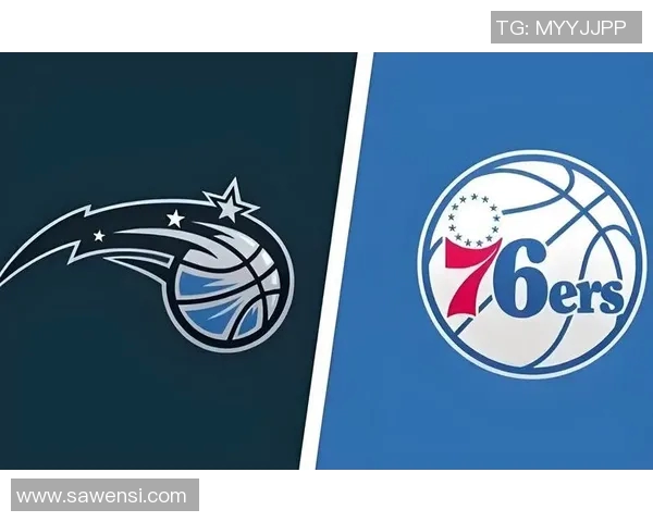 NBA2021赛季76人对阵魔术精彩回顾与赛后分析 NBA2021赛季76人对阵魔术精彩回顾与赛后分析