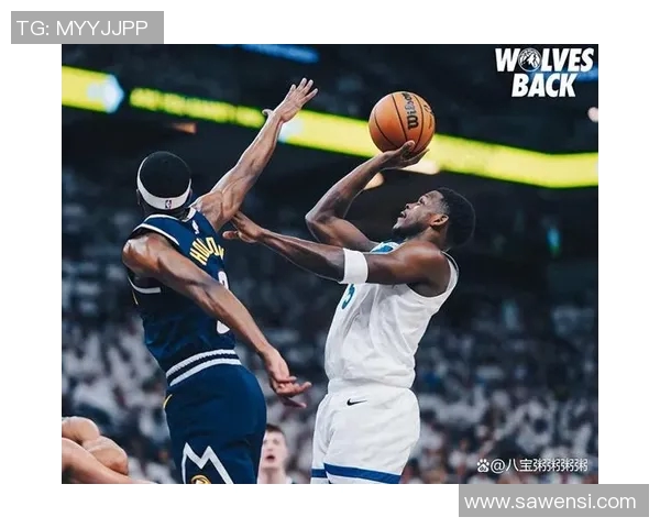 森林狼与掘金激战CCTV直播精彩瞬间回顾与分析
